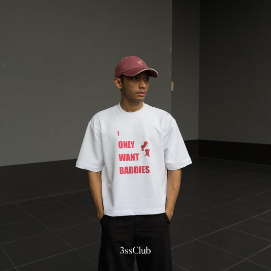 I ONLY WANT BADDIES [BOXY FIT] T Shirt Cotton 280GSM White & Black Tee (S-2XL) Lengan Separuh Cutting Oversized Baggy Fit